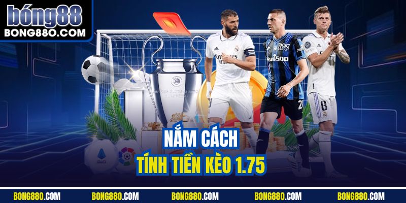 Nắm cách tính tiền kèo 1.75
