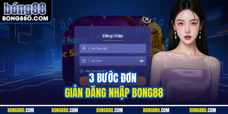 3 bước đơn giản đăng nhập BONG88