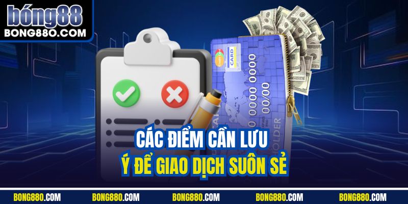 Các điểm cần lưu ý để giao dịch suôn sẻ