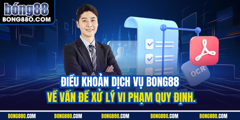 Điều khoản dịch vụ Bong88 về vấn đề xử lý vi phạm quy định.