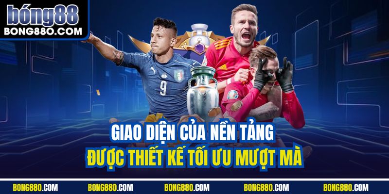 Giao diện của nền tảng được thiết kế tối ưu mượt mà