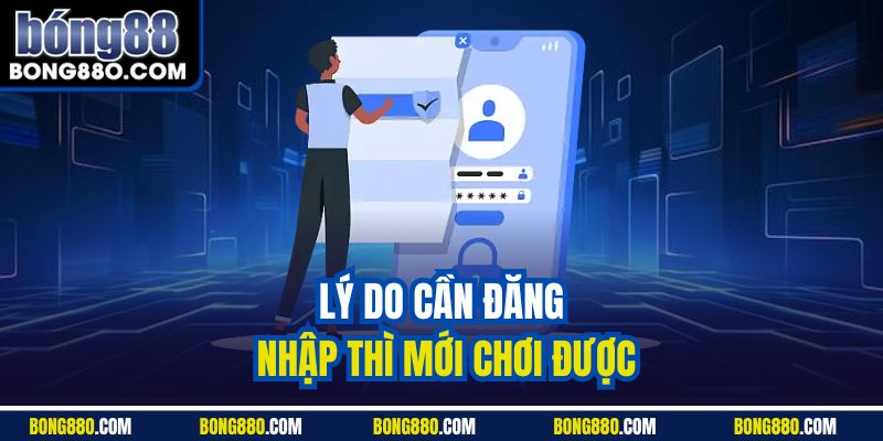 Lý do cần đăng nhập thì mới chơi được