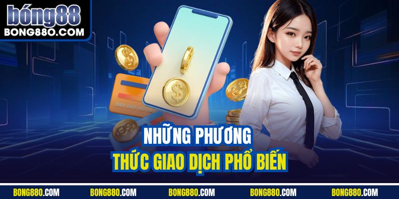 Những phương thức giao dịch phổ biến