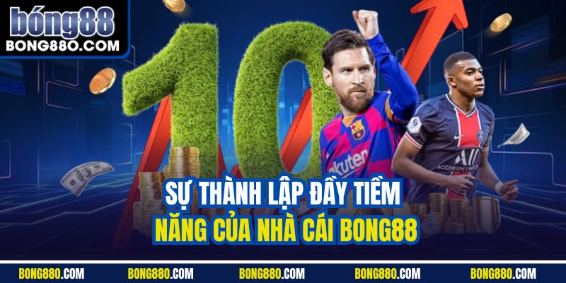 Sự thành lập đầy tiềm năng của nhà cái Bong88