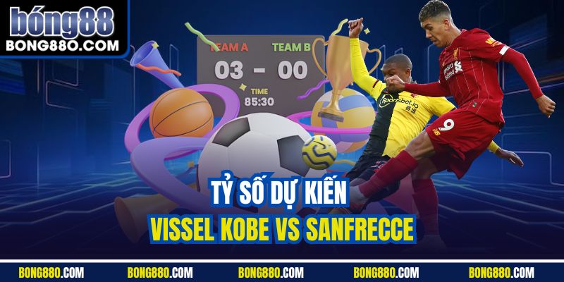 Tỷ số dự kiến Vissel Kobe vs Sanfrecce